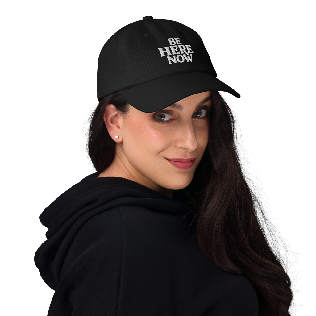 Be Here Now--Classic Cotton Embroidered Dad Hat