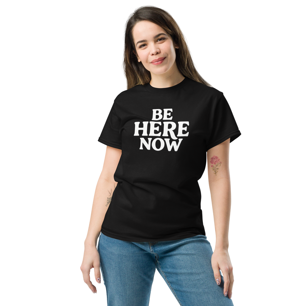 Be Here Now--Gildan Unisex Classic T-Shirt