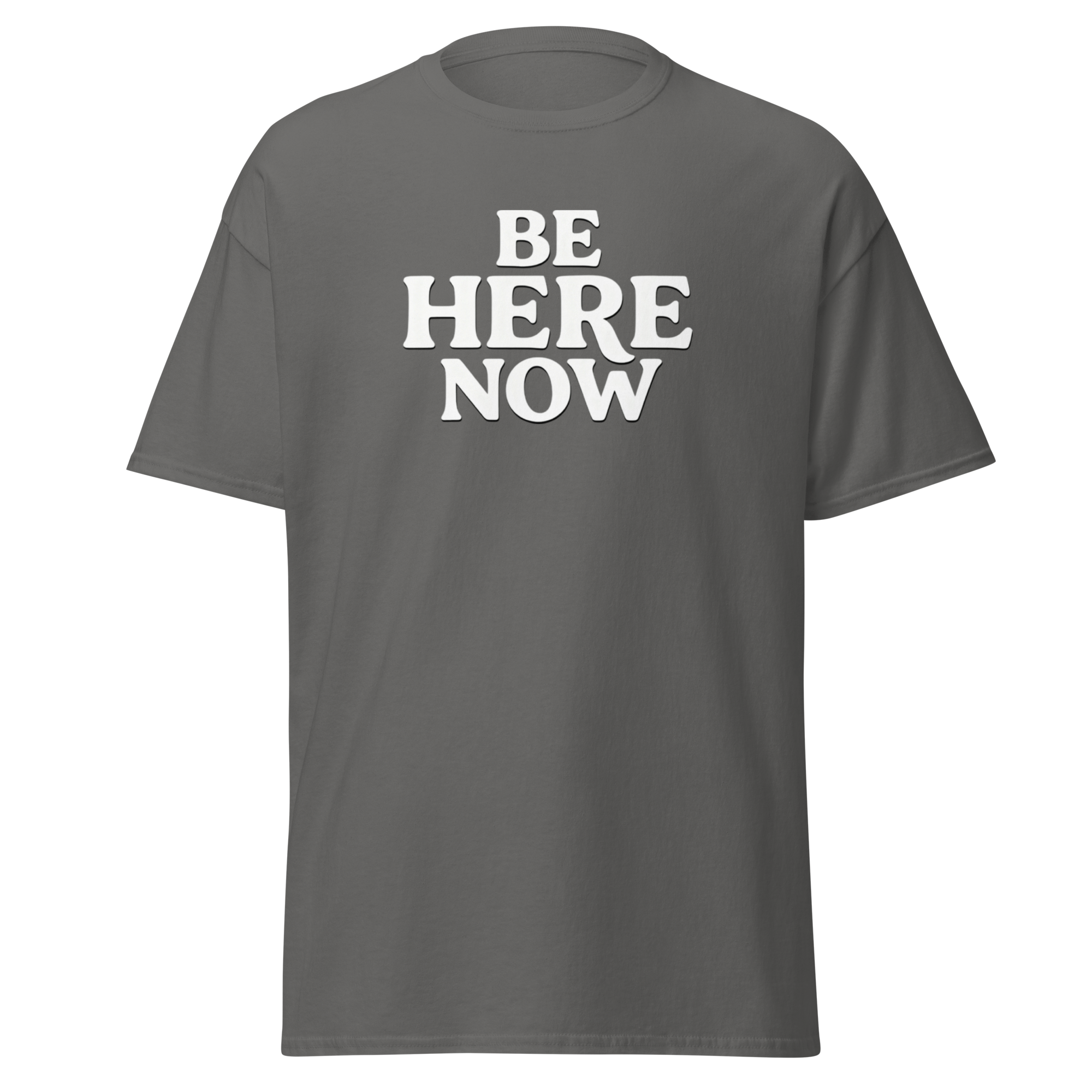 Be Here Now--Gildan Unisex Classic T-Shirt