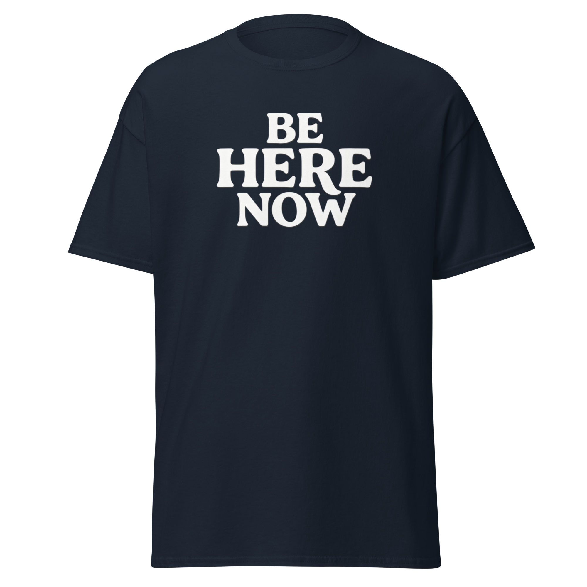 Be Here Now--Gildan Unisex Classic T-Shirt