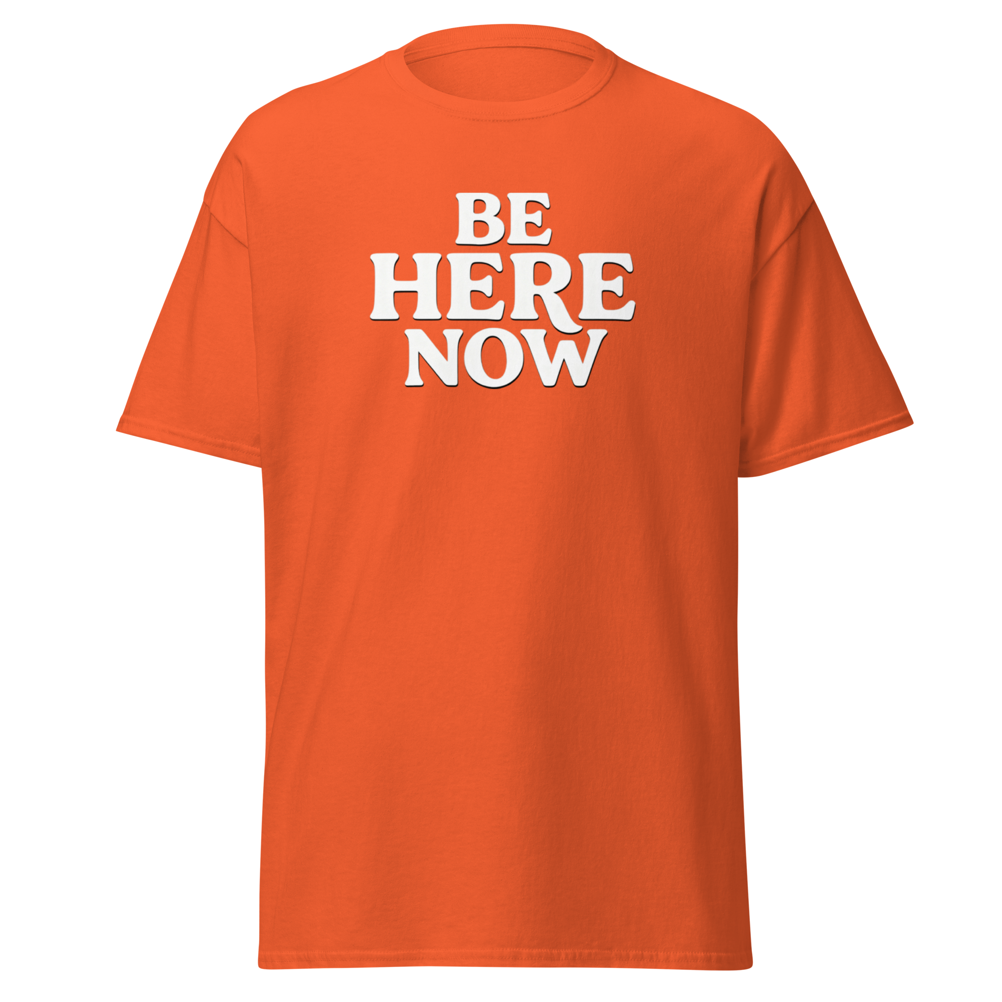 Be Here Now--Gildan Unisex Classic T-Shirt