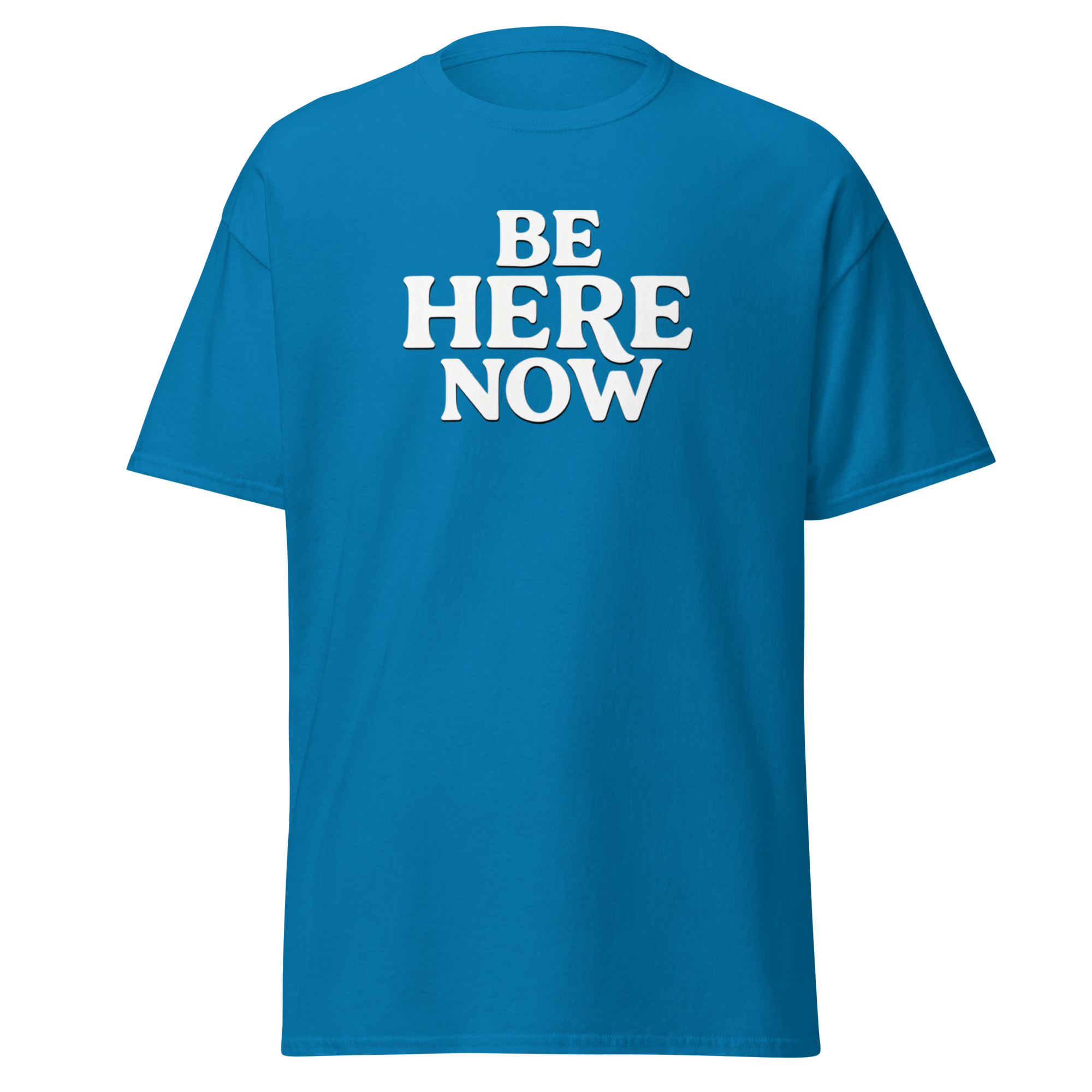 Be Here Now--Gildan Unisex Classic T-Shirt