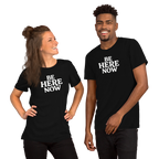Be Here Now--Bella + Canvas Unisex T-Shirt