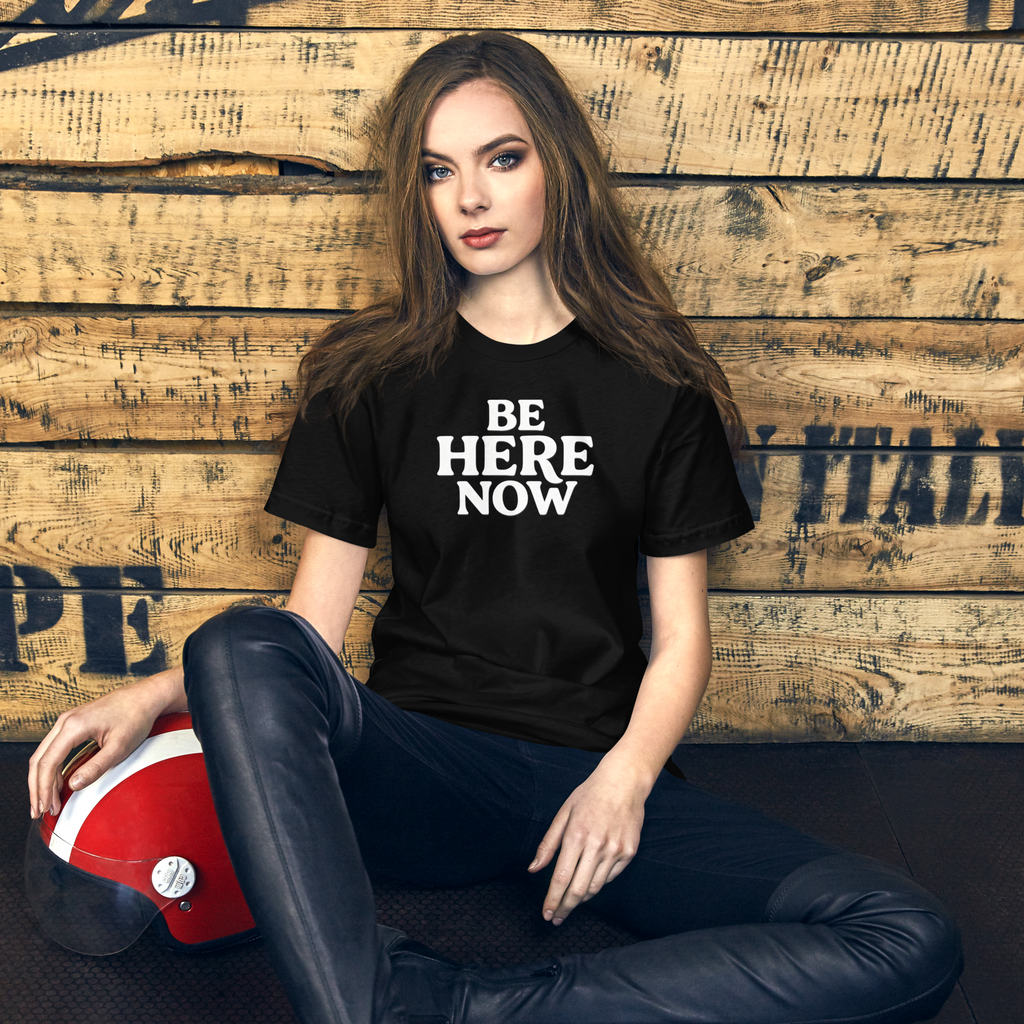 Be Here Now--Bella + Canvas Unisex T-Shirt