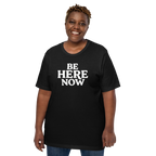 Be Here Now--Bella + Canvas Unisex T-Shirt