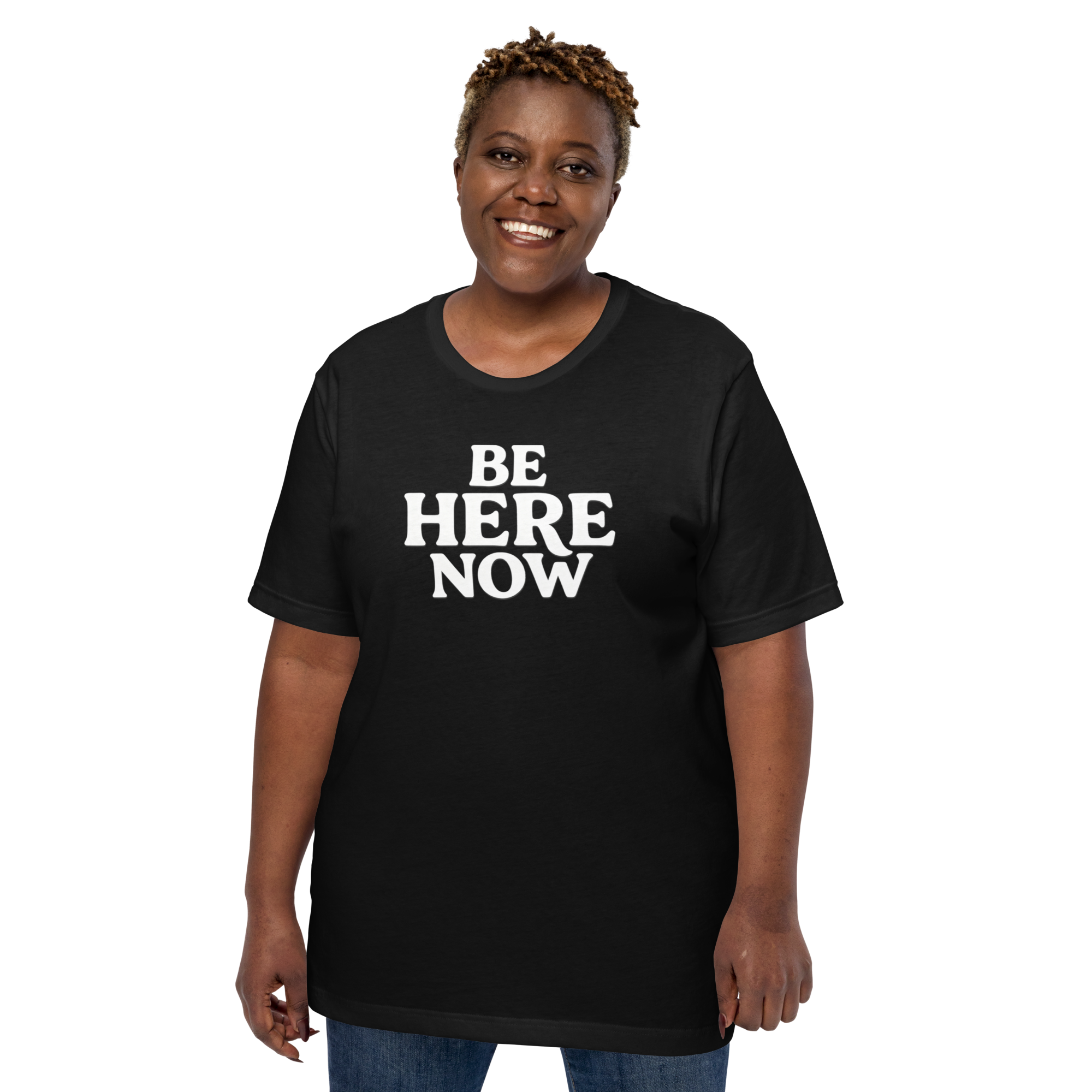 Be Here Now--Bella + Canvas Unisex T-Shirt